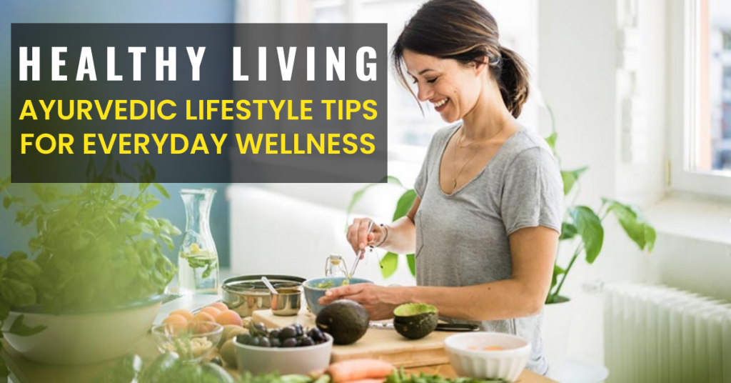 Healthy-Living-Ayurvedic-Lifestyle-Tips-for-Everyday-Wellness-1024x536 Healthy-Living-Ayurvedic-Lifestyle-Tips-for-Everyday-Wellness-1024x536
